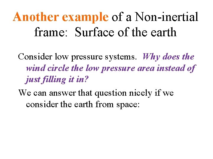 Another example of a Non-inertial frame: Surface of the earth Consider low pressure systems.