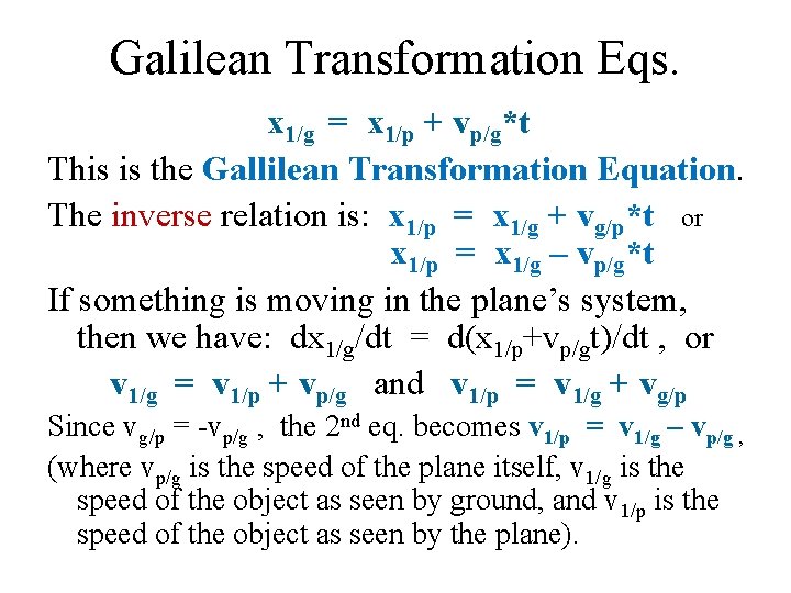 Galilean Transformation Eqs. x 1/g = x 1/p + vp/g*t This is the Gallilean