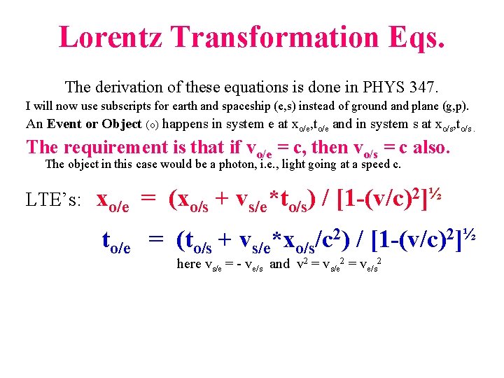 Lorentz Transformation Eqs. The derivation of these equations is done in PHYS 347. I