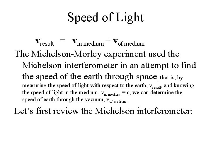 Speed of Light vresult = vin medium + vof medium The Michelson-Morley experiment used