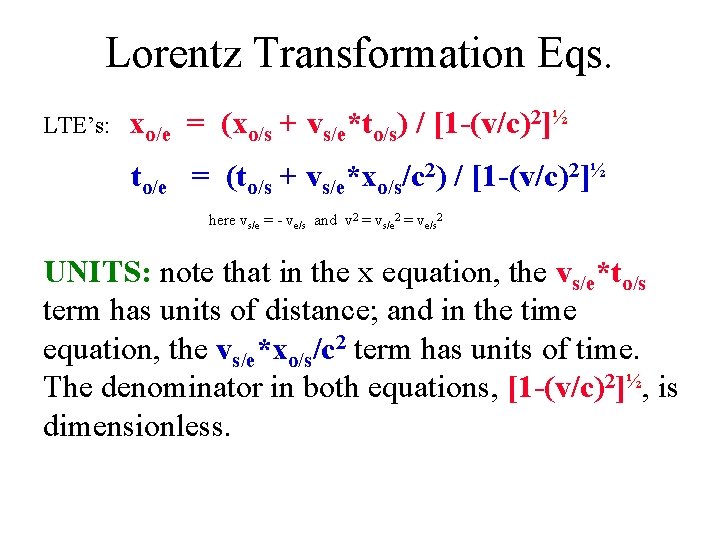 Lorentz Transformation Eqs. LTE’s: xo/e = (xo/s + vs/e*to/s) / [1 -(v/c)2]½ to/e =