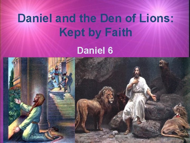 Daniel and the Den of Lions: Kept by Faith Daniel 6 
