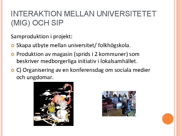 INTERAKTION MELLAN UNIVERSITETET (MIG) OCH SIP Samproduktion i projekt: Skapa utbyte mellan universitet/ folkhögskola.