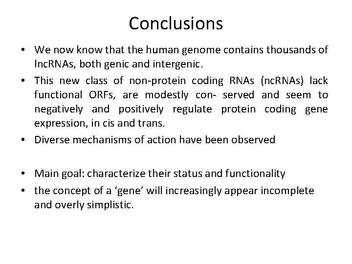 Conclusions • We now know that the human genome contains thousands of lnc. RNAs,
