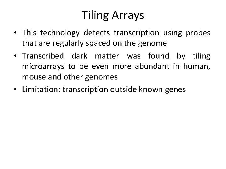 Tiling Arrays • This technology detects transcription using probes that are regularly spaced on