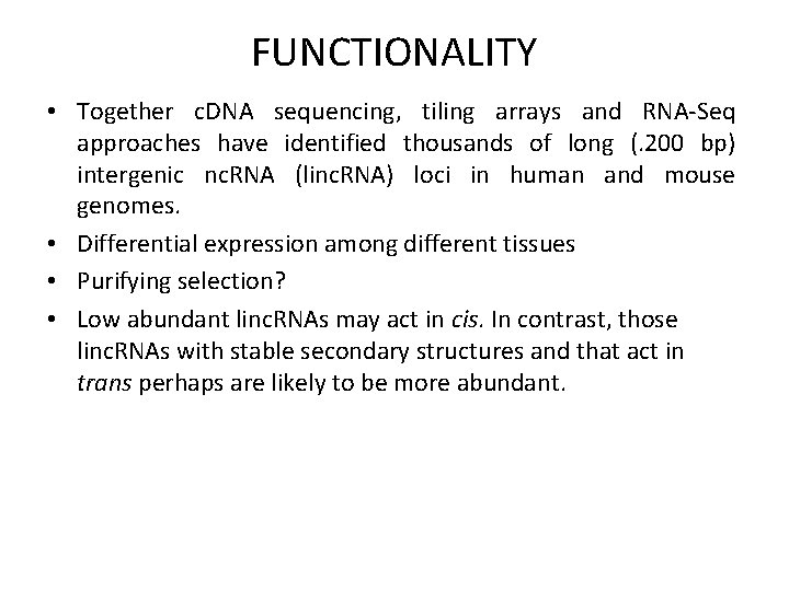 FUNCTIONALITY • Together c. DNA sequencing, tiling arrays and RNA-Seq approaches have identified thousands