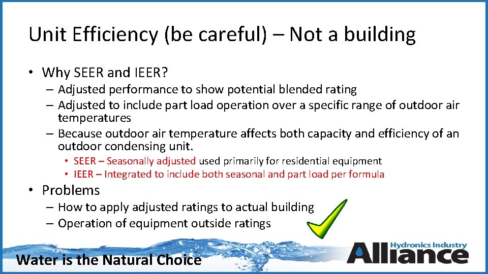 Unit Efficiency (be careful) – Not a building • Why SEER and IEER? –