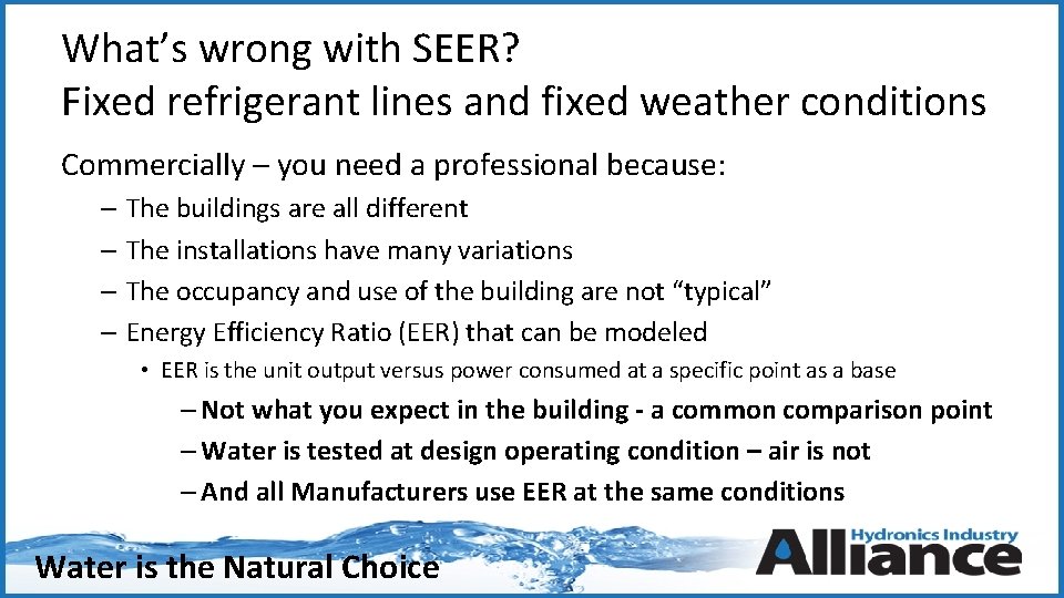 What’s wrong with SEER? Fixed refrigerant lines and fixed weather conditions Commercially – you