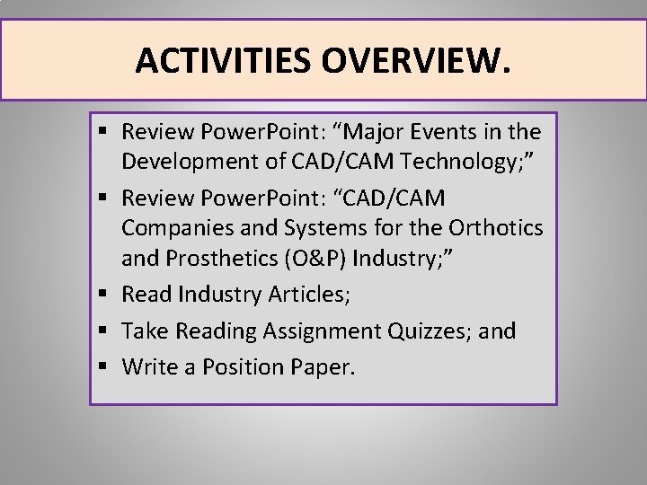ACTIVITIES OVERVIEW. § Review Power. Point: “Major Events in the Development of CAD/CAM Technology;