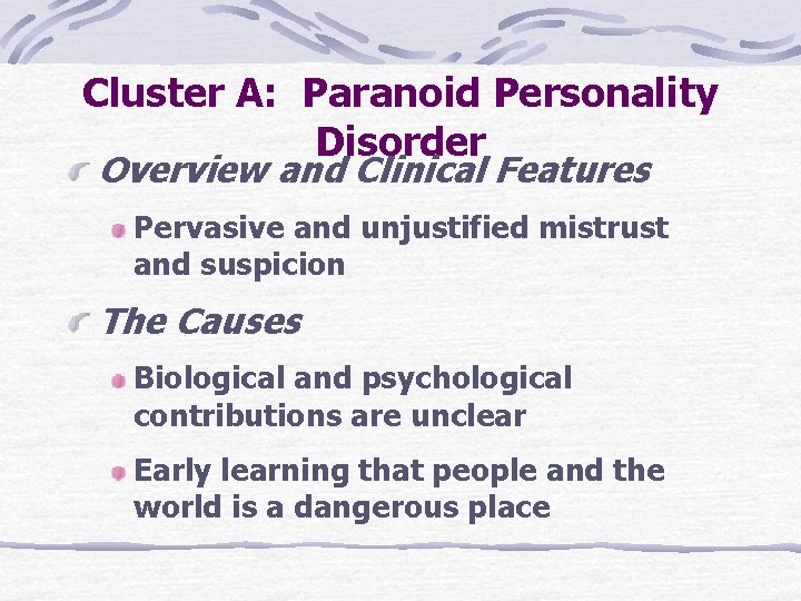 Cluster A: Paranoid Personality Disorder Overview and Clinical Features Pervasive and unjustified mistrust and