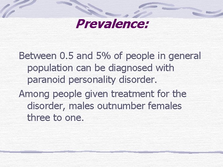 Prevalence: Between 0. 5 and 5% of people in general population can be diagnosed