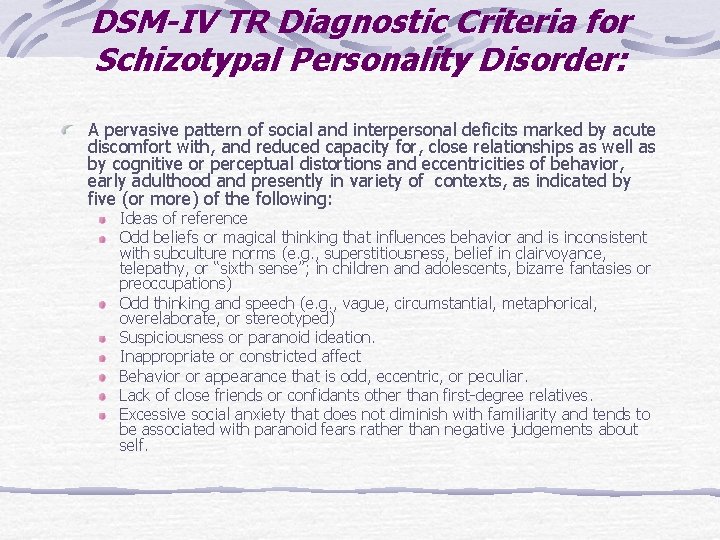 DSM-IV TR Diagnostic Criteria for Schizotypal Personality Disorder: A pervasive pattern of social and