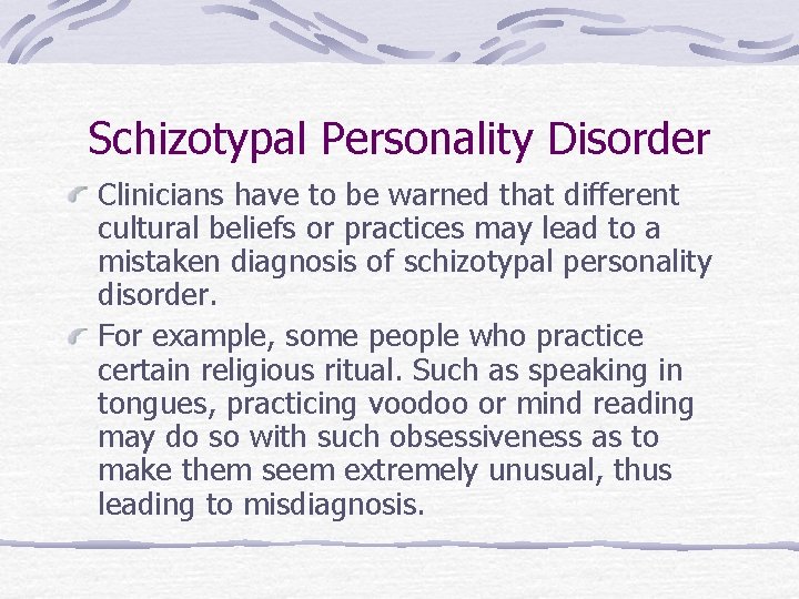 Schizotypal Personality Disorder Clinicians have to be warned that different cultural beliefs or practices