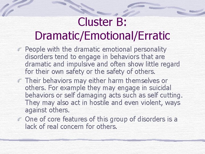 Cluster B: Dramatic/Emotional/Erratic People with the dramatic emotional personality disorders tend to engage in
