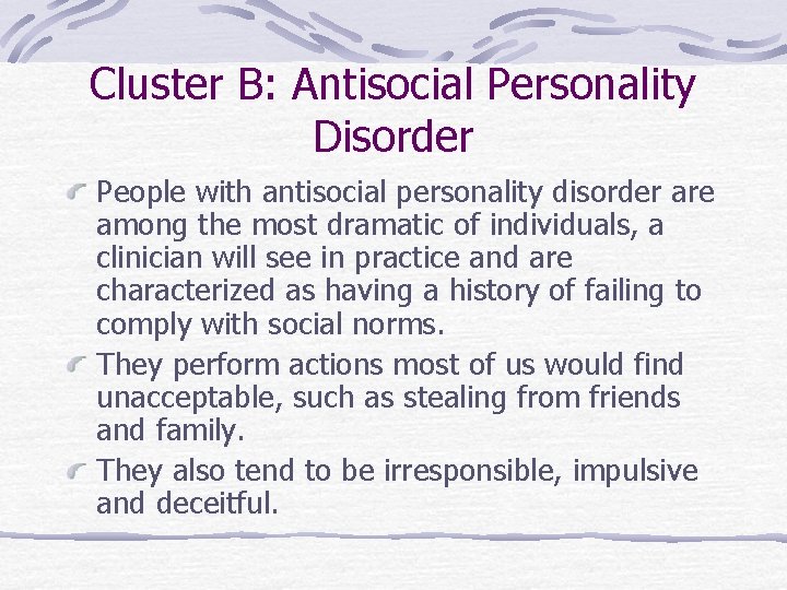 Cluster B: Antisocial Personality Disorder People with antisocial personality disorder are among the most