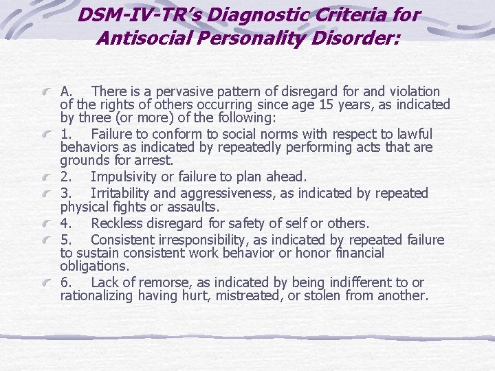 DSM-IV-TR’s Diagnostic Criteria for Antisocial Personality Disorder: A. There is a pervasive pattern of