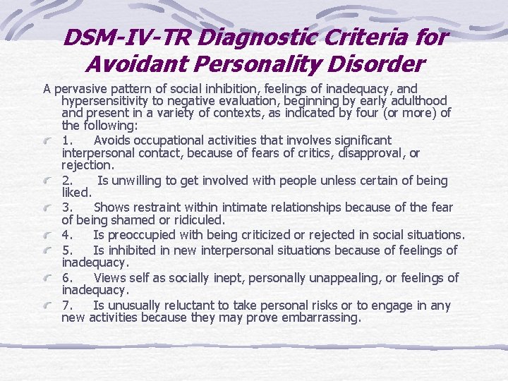 DSM-IV-TR Diagnostic Criteria for Avoidant Personality Disorder A pervasive pattern of social inhibition, feelings