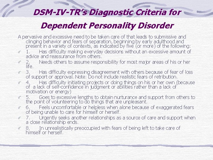 DSM-IV-TR’s Diagnostic Criteria for Dependent Personality Disorder A pervasive and excessive need to be