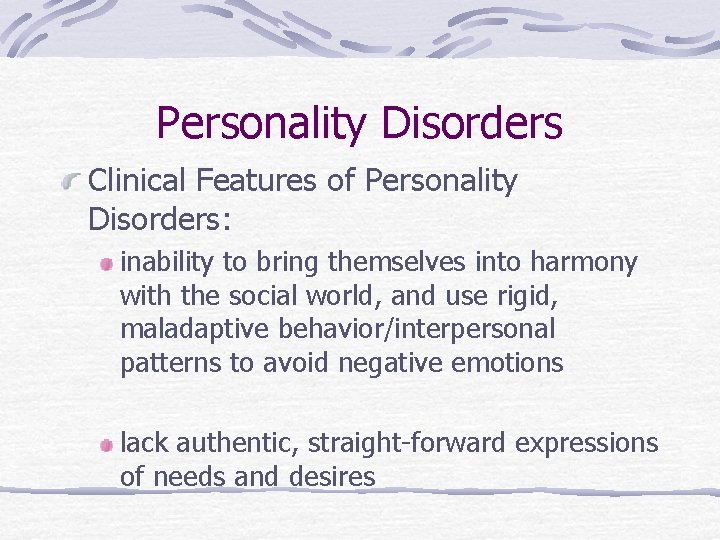 Personality Disorders Clinical Features of Personality Disorders: inability to bring themselves into harmony with