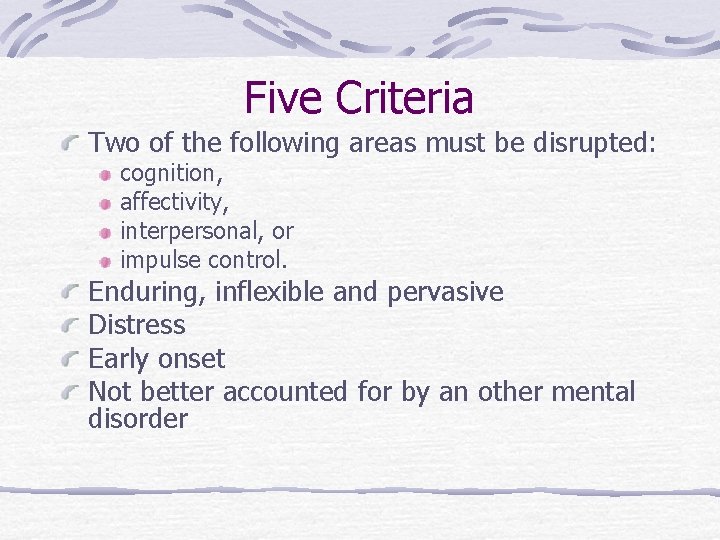 Five Criteria Two of the following areas must be disrupted: cognition, affectivity, interpersonal, or