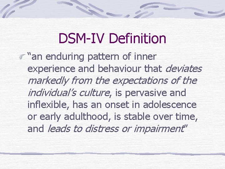 DSM-IV Definition “an enduring pattern of inner experience and behaviour that deviates markedly from