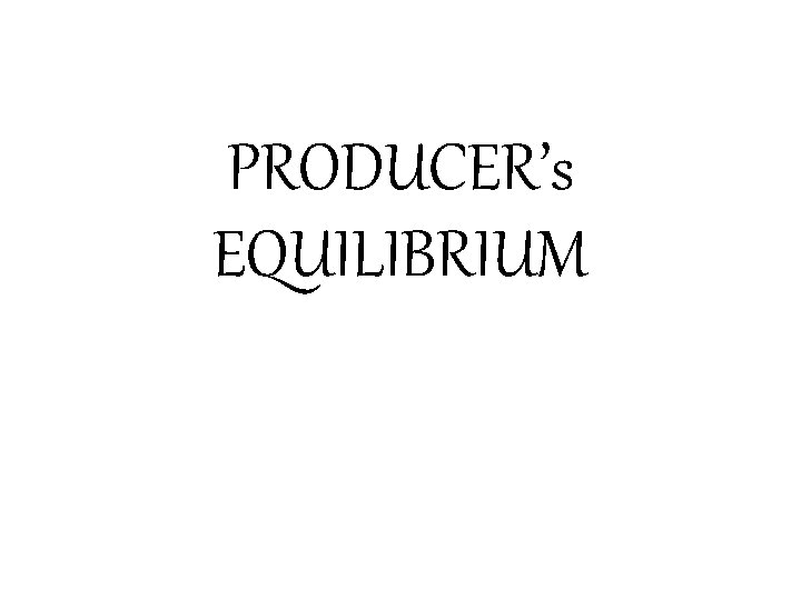 PRODUCER’s EQUILIBRIUM 