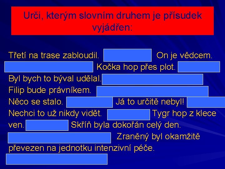 Urči, kterým slovním druhem je přísudek vyjádřen: Třetí na trase zabloudil - 5 On