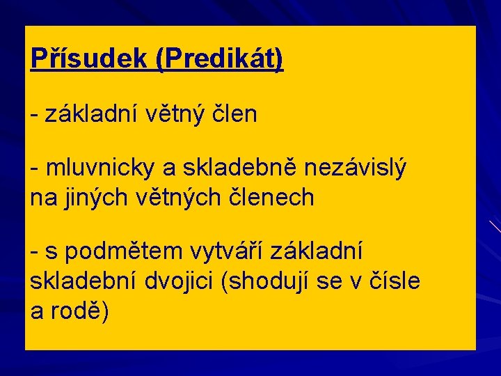 Přísudek (Predikát) - základní větný člen - mluvnicky a skladebně nezávislý na jiných větných