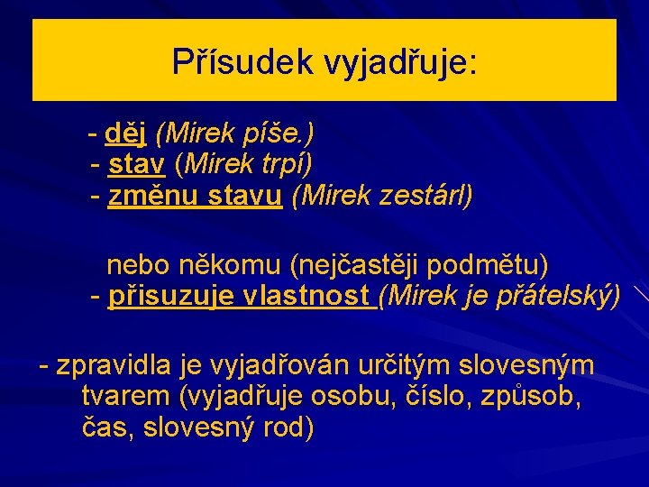 Přísudek vyjadřuje: - děj (Mirek píše. ) - stav (Mirek trpí) - změnu stavu