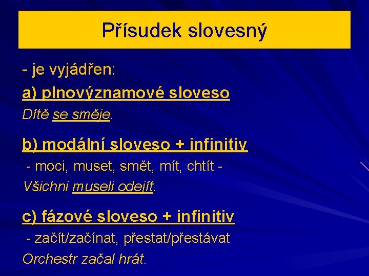 Přísudek slovesný - je vyjádřen: a) plnovýznamové sloveso Dítě se směje. b) modální sloveso