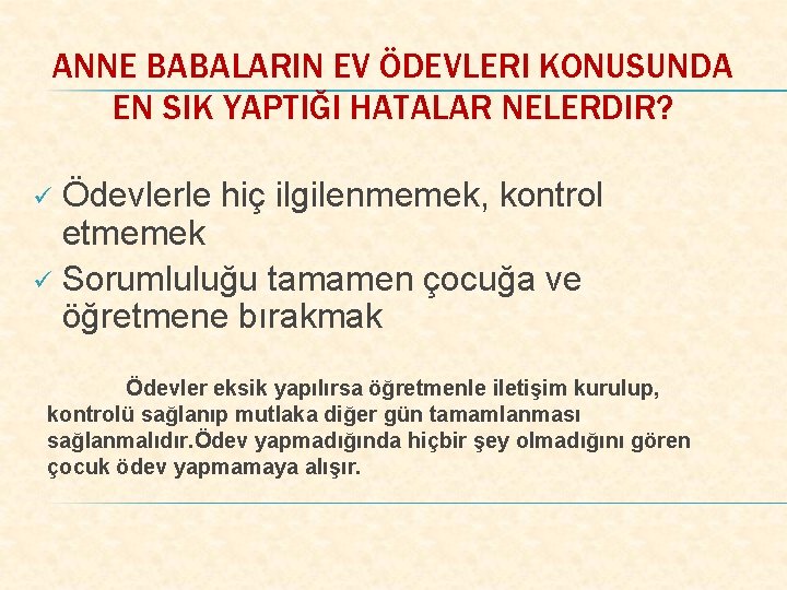 ANNE BABALARIN EV ÖDEVLERI KONUSUNDA EN SIK YAPTIĞI HATALAR NELERDIR? Ödevlerle hiç ilgilenmemek, kontrol