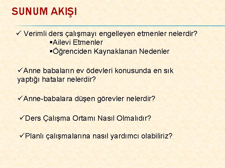 SUNUM AKIŞI ü Verimli ders çalışmayı engelleyen etmenler nelerdir? §Ailevi Etmenler §Öğrenciden Kaynaklanan Nedenler