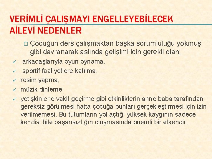 VERİMLİ ÇALIŞMAYI ENGELLEYEBİLECEK AİLEVİ NEDENLER � ü ü ü Çocuğun ders çalışmaktan başka sorumluluğu