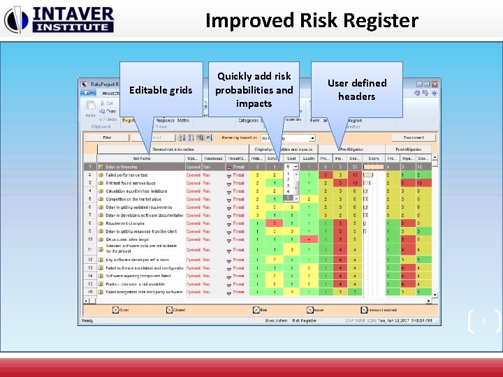 Improved Risk Register Editable grids Quickly add risk probabilities and impacts User defined headers