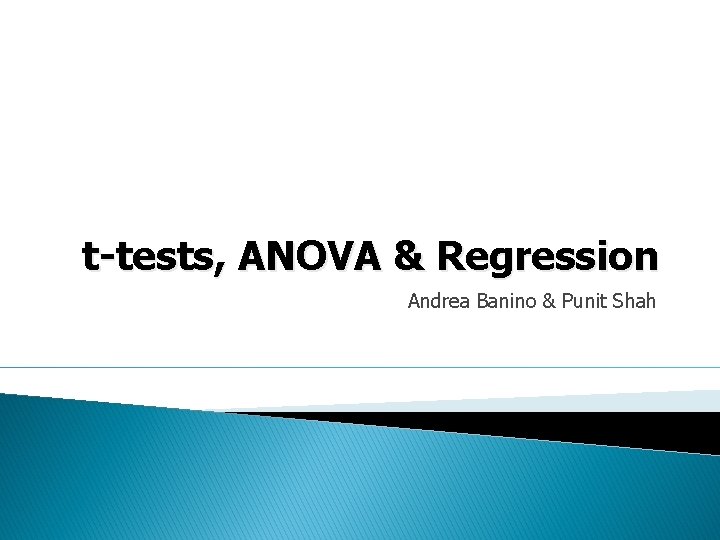 t-tests, ANOVA & Regression Andrea Banino & Punit Shah 
