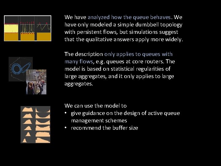 We have analyzed how the queue behaves. We have only modeled a simple dumbbell We have analyzed how the queue behaves. We have only modeled a simple dumbbell