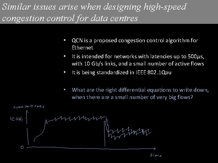 Similar issues arise when designing high-speed congestion control for data centres • QCN is Similar issues arise when designing high-speed congestion control for data centres • QCN is