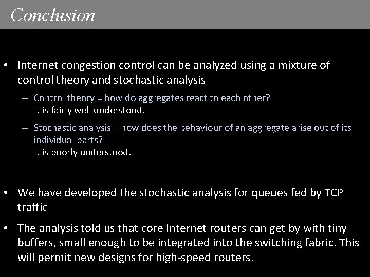 Conclusion • Internet congestion control can be analyzed using a mixture of control theory Conclusion • Internet congestion control can be analyzed using a mixture of control theory