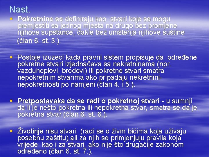 Nast. § Pokretnine se definiraju kao stvari koje se mogu premjestiti sa jednog mjesta