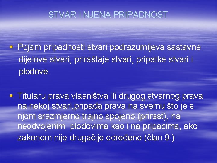 STVAR I NJENA PRIPADNOST § Pojam pripadnosti stvari podrazumijeva sastavne dijelove stvari, priraštaje stvari,