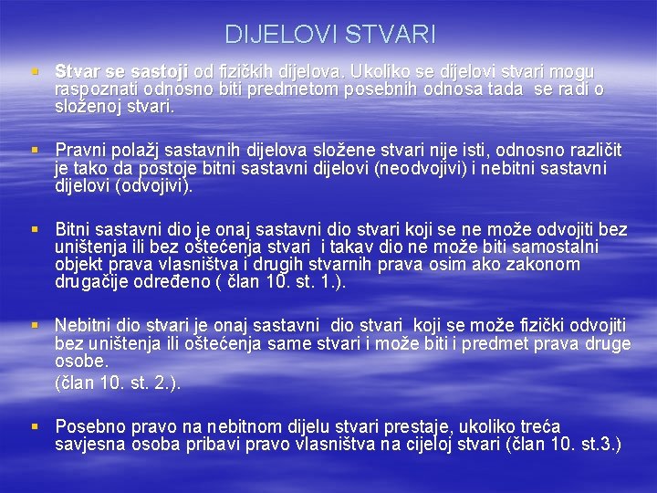 DIJELOVI STVARI § Stvar se sastoji od fizičkih dijelova. Ukoliko se dijelovi stvari mogu