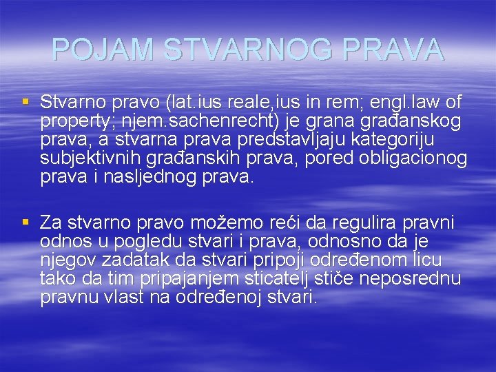 POJAM STVARNOG PRAVA § Stvarno pravo (lat. ius reale, ius in rem; engl. law