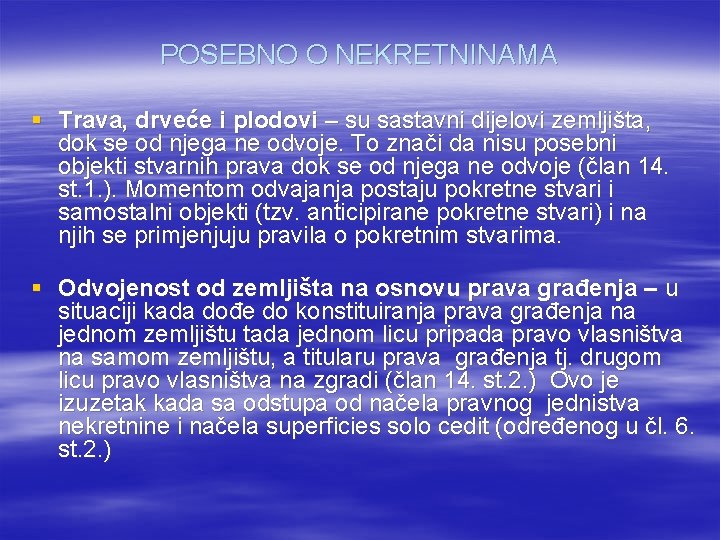 POSEBNO O NEKRETNINAMA § Trava, drveće i plodovi – su sastavni dijelovi zemljišta, dok