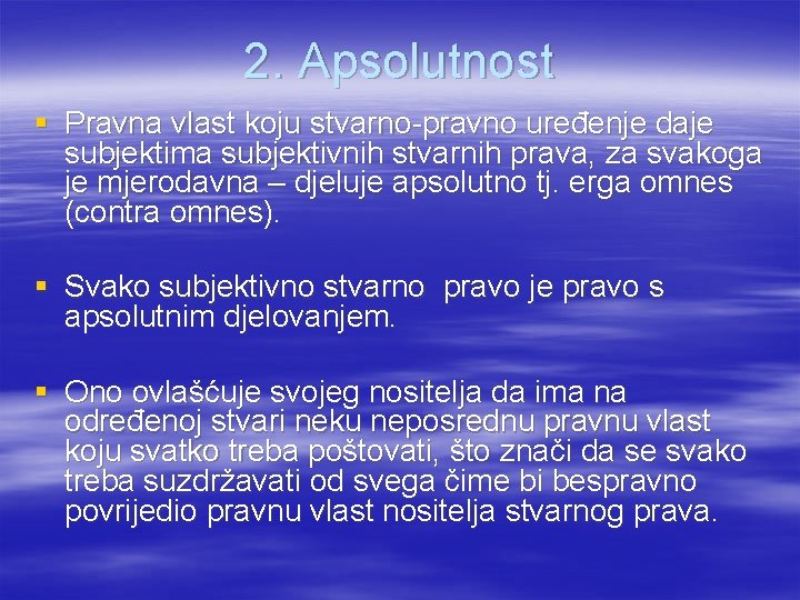 2. Apsolutnost § Pravna vlast koju stvarno-pravno uređenje daje subjektima subjektivnih stvarnih prava, za