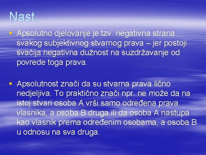 Nast. § Apsolutno djelovanje je tzv. negativna strana svakog subjektivnog stvarnog prava – jer