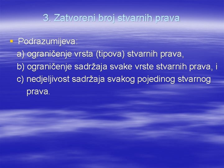 3. Zatvoreni broj stvarnih prava § Podrazumijeva: a) ograničenje vrsta (tipova) stvarnih prava, b)