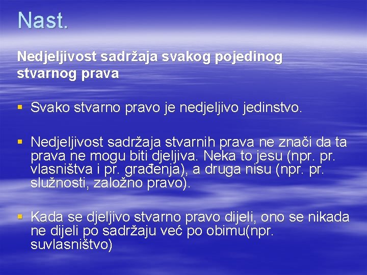 Nast. Nedjeljivost sadržaja svakog pojedinog stvarnog prava § Svako stvarno pravo je nedjeljivo jedinstvo.