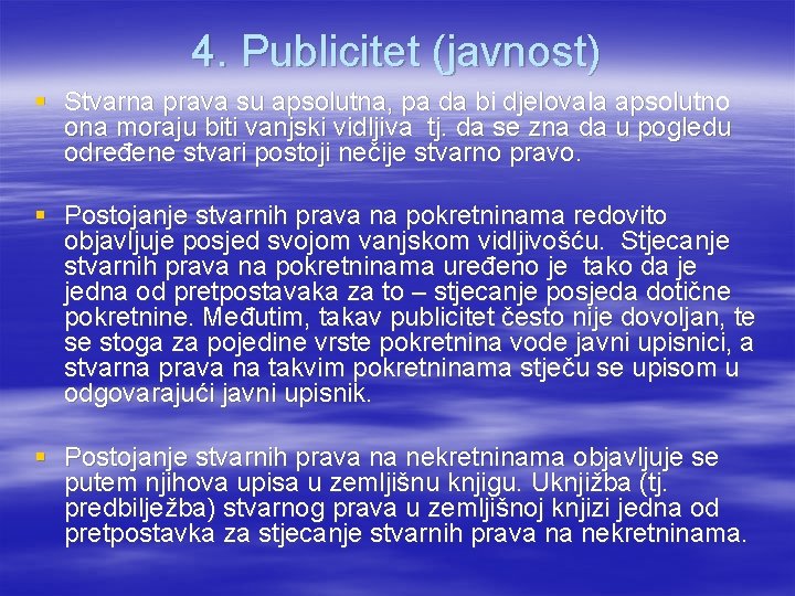 4. Publicitet (javnost) § Stvarna prava su apsolutna, pa da bi djelovala apsolutno ona