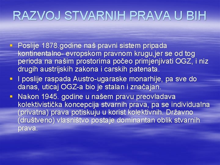 RAZVOJ STVARNIH PRAVA U BIH § Poslije 1878. godine naš pravni sistem pripada kontinentalno-