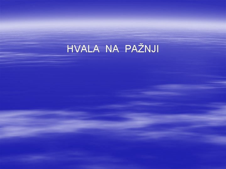 HVALA NA PAŽNJI 